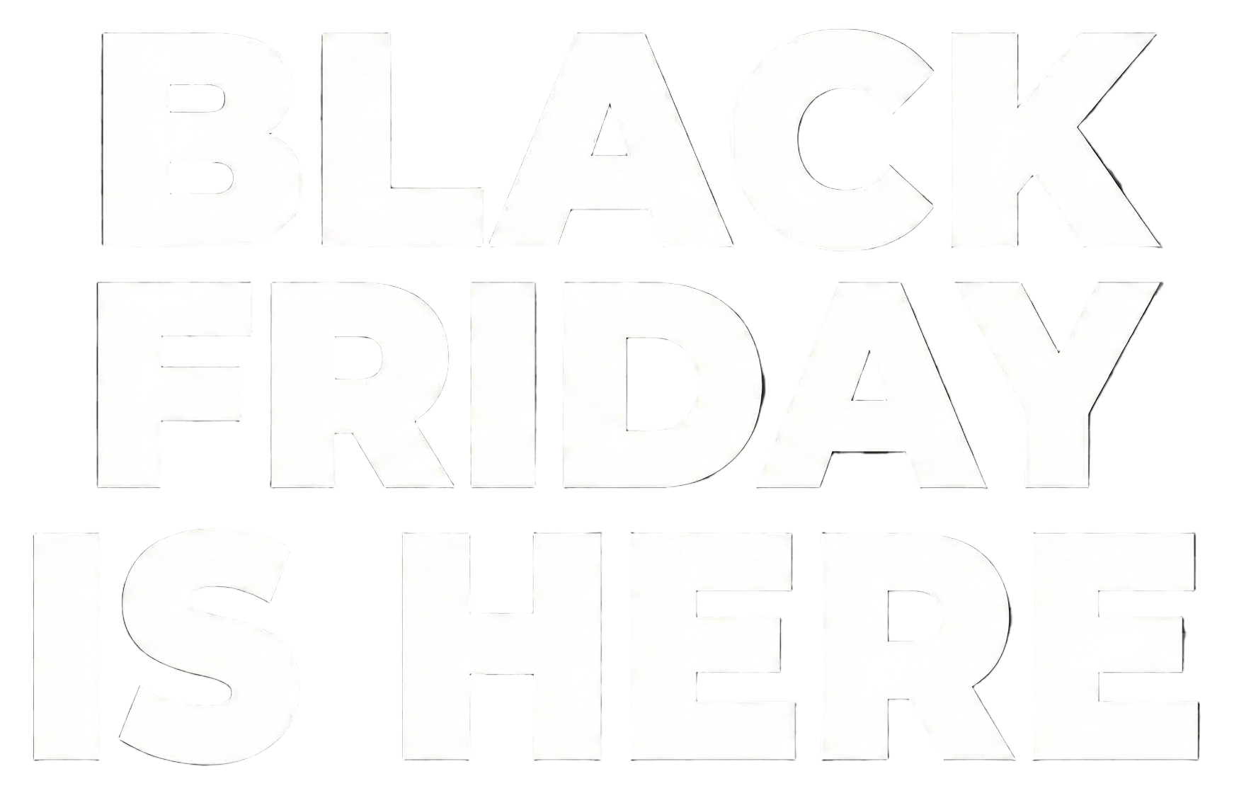 Text 'BLACK FRIDAY IS HERE' on a transparent background